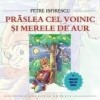 PETRE ISPIRESCU - PRASLEA CEL VOINIC SI MERELE DE AUR (CD)