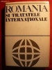 Romania si Tratatele Internationale -  autor colectiv - 1972