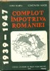 Complot impotriva Romaniei  1939-1947- Ioan Scurtu, Constantin Hlihor