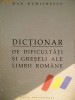 DAN DUMITRESCU-DICTIONAR DE DIFICULTATI SI GRESELI ALE LIMBII ROMANE