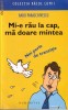 Mi-e rau la cap, ma doare mintea - Radu Paraschivescu - Colectia Rasul Lumii