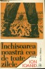 INCHISOAREA NOASTRA CEA DE TOATE ZILELE- VOL.3- ION IOANID