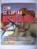 CUM SE LUPTAU DINOZAURII {Teora 2006} CUM SE LUPTAU DINOZAURII {Teora 2006}