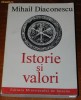 MIHAIL DIACONESCU - ISTORIE SI VALORI. STUDII, COMUNICARI, ESEURI, ARTICOLE