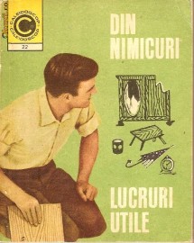 Din nimicuri, lucruri utile - Andries Mihai Gheorghe foto