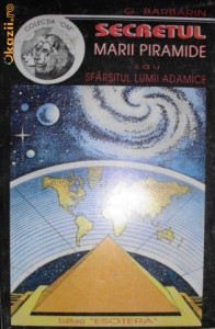 Secretul Marii Piramide sau Sfarsitul Lumii Adamice - G. Barbarin foto