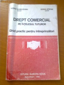 DREPT COMERCIAL PE INTELESUL TUTUROR - GHID PRACTIC PENTRU INTREPRINZATORI - VASILE SOROCEANU, DOINA STEFAN foto