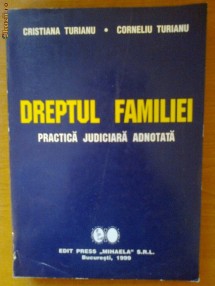 CORNELIU TURIANU, CRISTIANA TURIANU - DREPTUL FAMILIEI - PRACTICA JUDICIARA ADNOTATA foto