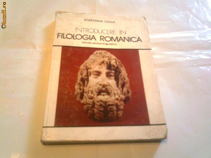 Ecaterina Goga - Introducere in filologia romanica ( studiu socio-lingvistic ) foto mare
