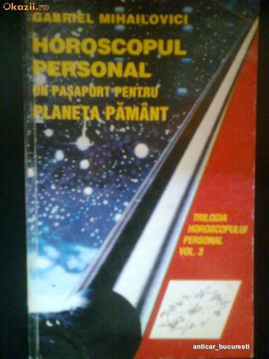 Horoscopul Personal -Un Pasaport Pentru Planeta Pamant (Vol.3) - GABRIEL MIHAILOVICI (1995) foto mare