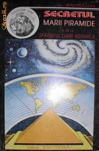 Secretul Marii Piramide sau Sfarsitul Lumii Adamice - G. Barbarin foto mare