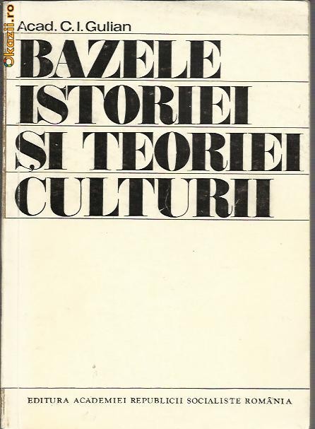 C.I.Gulian-Bazele istoriei si teoriei culturii foto mare