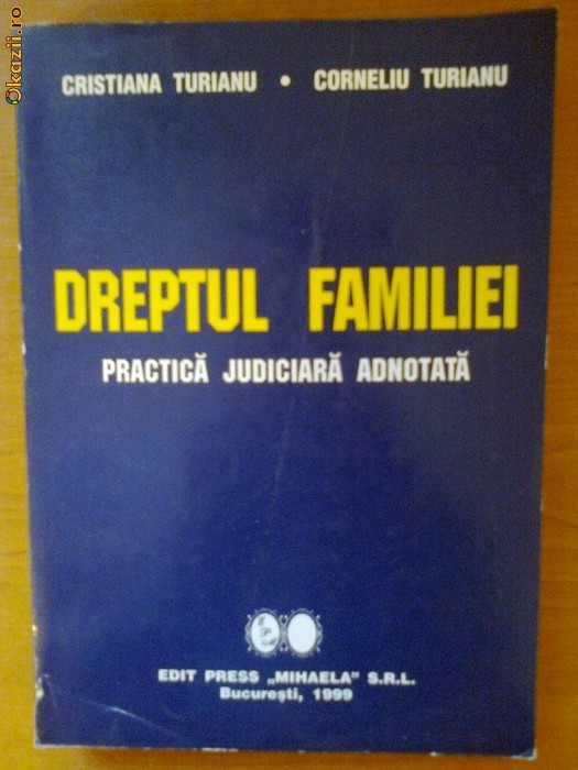 CORNELIU TURIANU, CRISTIANA TURIANU - DREPTUL FAMILIEI - PRACTICA JUDICIARA ADNOTATA foto mare